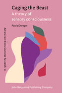 Caging the Beast: A Theory of Sensory Consciousness