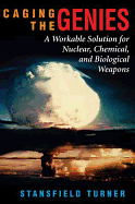 Caging the Genies: A Workable Solution for Nuclear, Chemical, and Biological Weapons