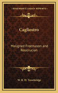Cagliostro: Maligned Freemason and Rosicrucian