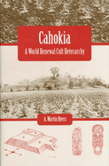 Cahokia: A World Renewal Cult Heterarchy