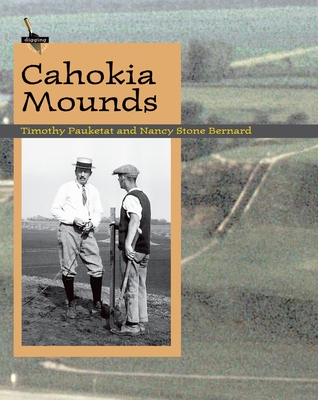 Cahokia Mounds - Pauketat, Timothy R, and Bernard, Nancy Stone