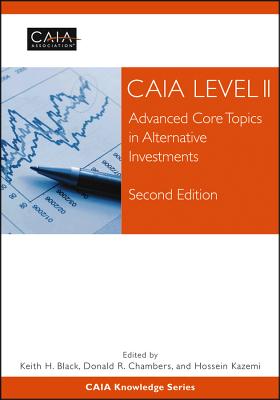 CAIA Level II: Advanced Core Topics in Alternative Investments - CAIA Association, and Black, Keith H. (Editor), and Chambers, Donald R. (Editor)