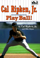 Cal Ripken, JR.: Play Ball! - Ripken, Cal, Jr., and Bryan, Mike, and Silver, Stan (Illustrator)