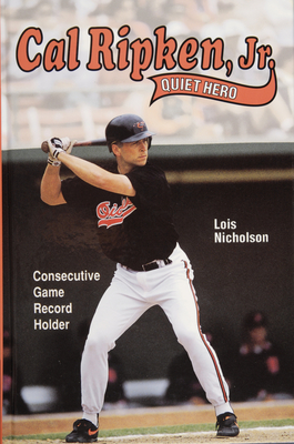 Cal Ripken, Jr., Quiet Hero - Nicholson, Lois