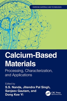 Calcium-Based Materials: Processing, Characterization, and Applications - Nanda, S S (Editor), and Singh, Jitendra Pal (Editor), and Gautam, Sanjeev (Editor)