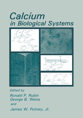 Calcium in Biological Systems - Rubin, Ronald P., and Weiss, George B., and Putney, James W. Jr.