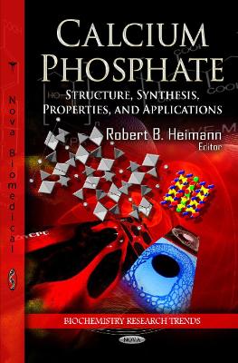 Calcium Phosphate: Structure, Synthesis, Properties, & Applications - Heimann, Robert B (Editor)