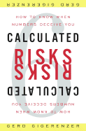 Calculated Risks: How to Know When Numbers Deceive You - Gigerenzer, Gerd