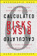 Calculated Risks: How to Know When Numbers Deceive You