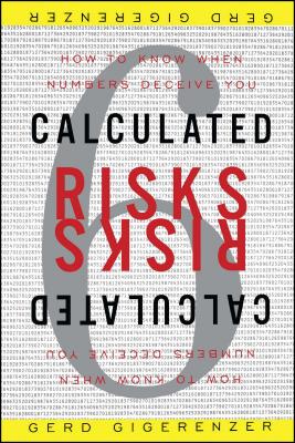 Calculated Risks: How to Know When Numbers Deceive You - Gigerenzer, Gerd