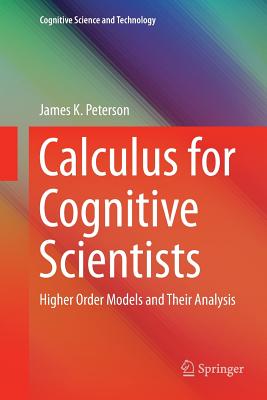 Calculus for Cognitive Scientists: Higher Order Models and Their Analysis - Peterson, James K