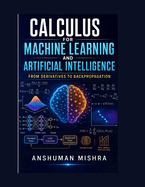 Calculus for machine learning and artificial intelligence: From derivatives to backpropagation
