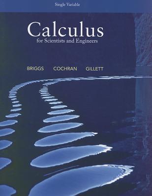 Calculus for Scientists and Engineers, Single Variable - Briggs, William, and Cochran, Lyle, and Gillett, Bernard