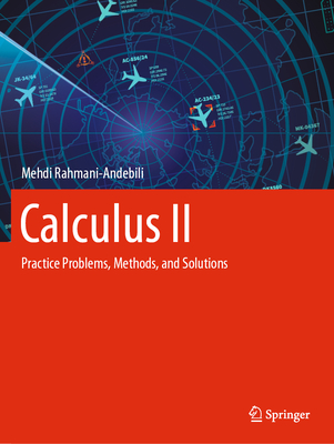 Calculus II: Practice Problems, Methods, and Solutions - Rahmani-Andebili, Mehdi