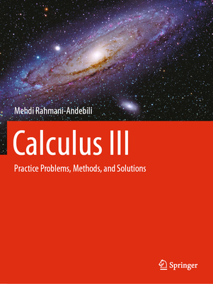 Calculus III: Practice Problems, Methods, and Solutions - Rahmani-Andebili, Mehdi
