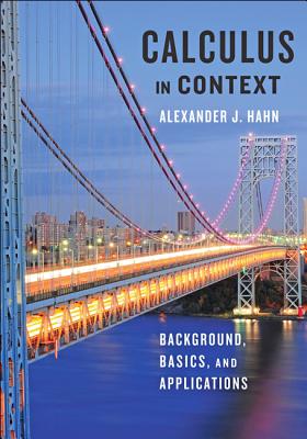 Calculus in Context: Background, Basics, and Applications - Hahn, Alexander J