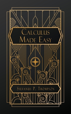 Calculus Made Easy - Thompson, Silvanus P