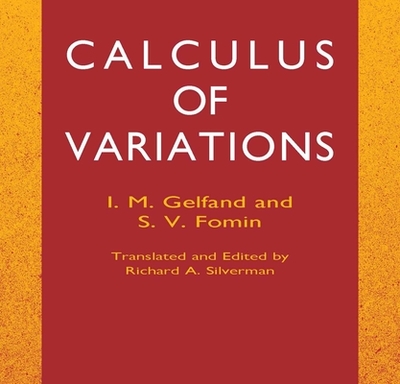 Calculus of Variations - Gelfand, I M, and Fomin, S V