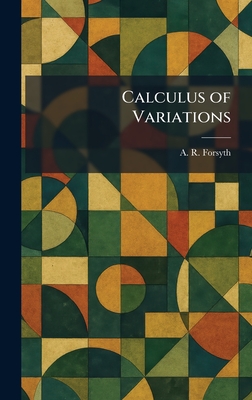 Calculus of Variations - Forsyth, Andrew Russell