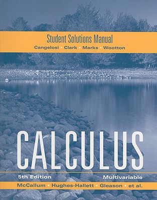 Calculus Student Solutions Manual: Multivariable - McCallum, William G, and Hughes-Hallett, Deborah, and Gleason, Andrew M