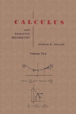 Calculus with Analytic Geometry by Angus E. Taylor Vol. 2 - Taylor, Angus E, and Sloan, Sam (Foreword by)