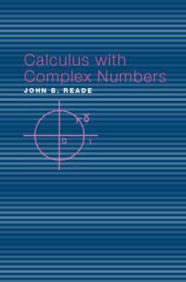 Calculus with Complex Numbers - Reade, John B
