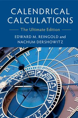 Calendrical Calculations: The Ultimate Edition - Reingold, Edward M., and Dershowitz, Nachum