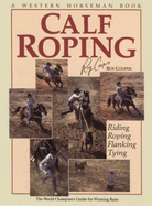 Calf Roping: The World Champion's Guide for Winning Runs