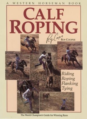 Calf Roping: The World Champion's Guide for Winning Runs - Cooper, Roy