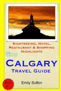 Calgary Travel Guide: Sightseeing, Hotel, Restaurant & Shopping Highlights