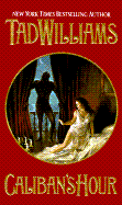 Caliban's Hour - Williams, Tad