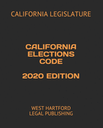 California Elections Code 2020 Edition: West Hartford Legal Publishing