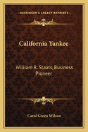 California Yankee: William R. Staats, Business Pioneer