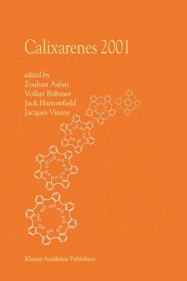 Calixarenes 2001 - Asfari, M.-Z. (Editor), and B�hmer, Volker (Editor), and Harrowfield, J. (Editor)
