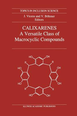 Calixarenes: A Versatile Class of Macrocyclic Compounds - Vicens, Jacques (Editor), and Bohmer, Volker (Editor)