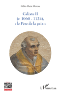 Calixte II: (v. 1060 - 1124) "Le p?re de la paix"