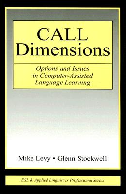 CALL Dimensions: Options and Issues in Computer-Assisted Language Learning - Levy, Mike, and Stockwell, Glenn, Dr.