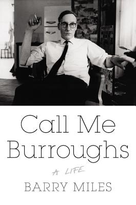 Call Me Burroughs: A Life - Miles, Barry