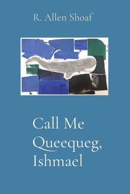 Call Me Queequeg, Ishmael - Shoaf, R Allen