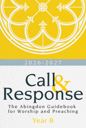 Call & Response, Year B: The Abingdon Guidebook for Worship and Preaching, Year B, 2026-2027