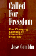 Called for Freedom: The Changing Context of Liberation Theology