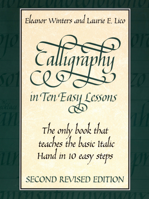 Calligraphy in Ten Easy Lessons - Winters, Eleanor, and Lico, Laurie E