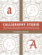 Calligraphy Studio: The Ultimate Introduction to the Art of Hand Lettering