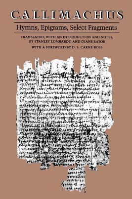 Callimachus: Hymns, Epigrams, Select Fragments - Callimachus (Editor), and Lombardo, Stanley (Translated by), and Rayor, Diane (Translated by)