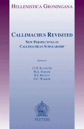 Callimachus Revisited: New Perspectives in Callimachean Scholarship