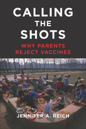 Calling the Shots: Why Parents Reject Vaccines