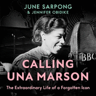 Calling Una Marson: The Extraordinary Life of a Forgotten Icon