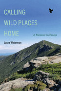 Calling Wild Places Home: A Memoir in Essays