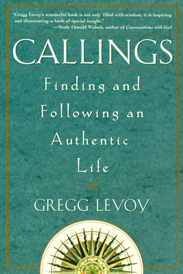 Callings: Finding and Following an Authentic Life - Levoy, Gregg Michael