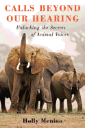 Calls Beyond Our Hearing: Unlocking the Secrets of Animal Voices
